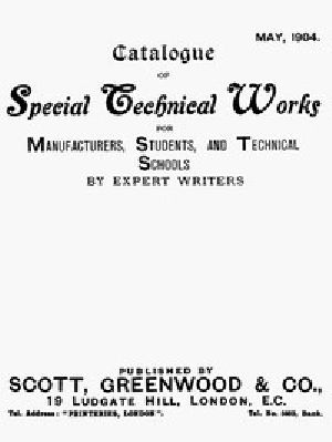 [Gutenberg 44090] • Catalogue of Special Technical Works for Manufacturers, Students, and Technical Schools. May 1904